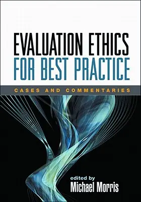 Ética de la evaluación para una mejor práctica: Casos y comentarios - Evaluation Ethics for Best Practice: Cases and Commentaries