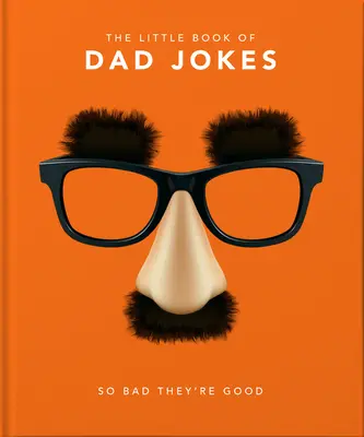 El pequeño libro de los chistes de papá: Tan malos que son buenos - The Little Book of Dad Jokes: So Bad They're Good