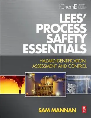 Lees' Process Safety Essentials: Identificación, evaluación y control de riesgos - Lees' Process Safety Essentials: Hazard Identification, Assessment and Control