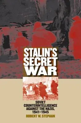 La guerra secreta de Stalin: Contrainteligencia soviética contra los nazis, 1941-1945 - Stalin's Secret War: Soviet Counterintelligence Against the Nazis, 1941-1945
