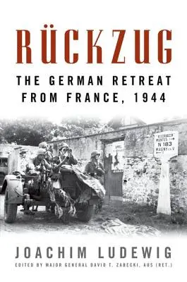 Rckzug: La retirada alemana de Francia, 1944 - Rckzug: The German Retreat from France, 1944