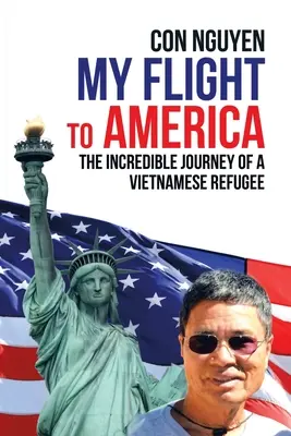 Mi vuelo a América: El increíble viaje de un refugiado vietnamita - My Flight to America: The Incredible Journey of a Vietnamese Refugee