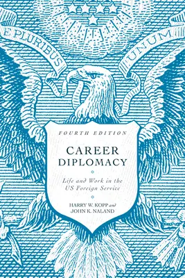 Diplomacia profesional: Vida y trabajo en el Servicio Exterior de EE.UU., cuarta edición - Career Diplomacy: Life and Work in the Us Foreign Service, Fourth Edition