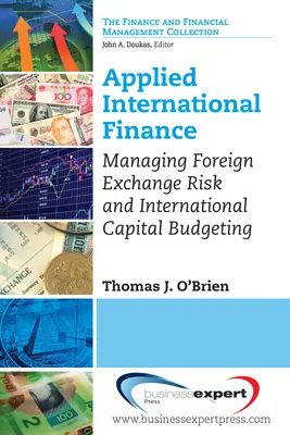 Finanzas internacionales aplicadas: Gestión del riesgo cambiario y presupuestación internacional del capital - Applied International Finance: Managing Foreign Exchange Risk and International Capital Budgeting