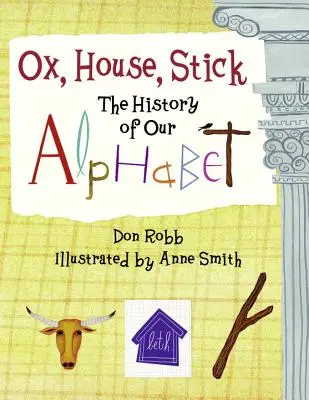 Buey, casa, palo: La historia de nuestro alfabeto - Ox, House, Stick: The History of Our Alphabet