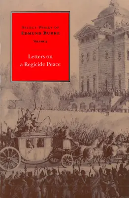 Obras Selectas de Edmund Burke: Cartas sobre una paz regicida - Select Works of Edmund Burke: Letters on a Regicide Peace