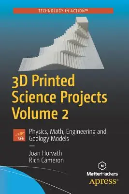 Proyectos científicos impresos en 3D, Volumen 2: Modelos de física, matemáticas, ingeniería y geología - 3D Printed Science Projects, Volume 2: Physics, Math, Engineering and Geology Models