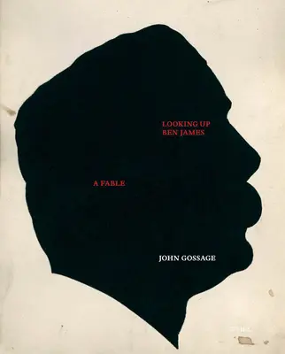 John Gossage Buscando a Ben James, una fábula - John Gossage: Looking Up Ben James, a Fable