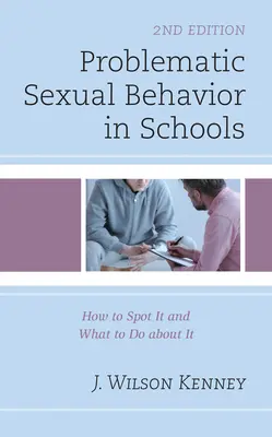 Comportamiento sexual problemático en la escuela: Cómo detectarlo y qué hacer al respecto, 2ª edición - Problematic Sexual Behavior in Schools: How to Spot It and What to Do about It, 2nd Edition