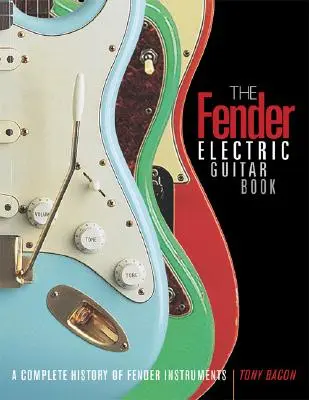 Fender Electric Guitar Book: Una historia completa de los instrumentos Fender - Fender Electric Guitar Book - A Complete History of Fender Instruments