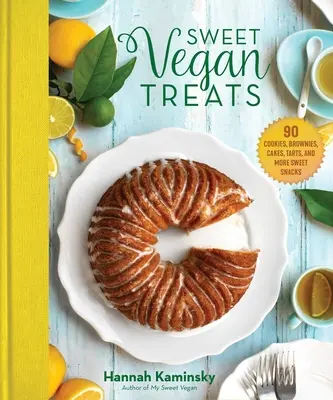 Dulces caprichos veganos: 90 recetas de galletas, brownies, pasteles y tartas - Sweet Vegan Treats: 90 Recipes for Cookies, Brownies, Cakes, and Tarts