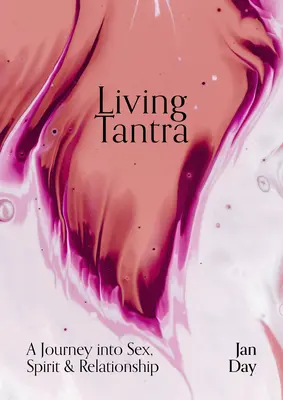 Vivir el Tantra: Un viaje al sexo, el espíritu y la relación - Living Tantra: A Journey Into Sex, Spirit and Relationship