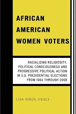Mujeres votantes afroamericanas: Racializing Religiosity, Political Consciousness and Progressive Political Action in U.S. Presidential Elections from - African American Women Voters: Racializing Religiosity, Political Consciousness and Progressive Political Action in U.S. Presidential Elections from