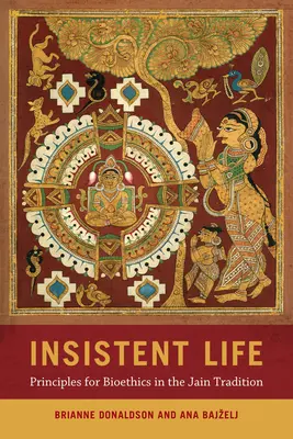 La vida insistente: Principios para la bioética en la tradición jainista - Insistent Life: Principles for Bioethics in the Jain Tradition