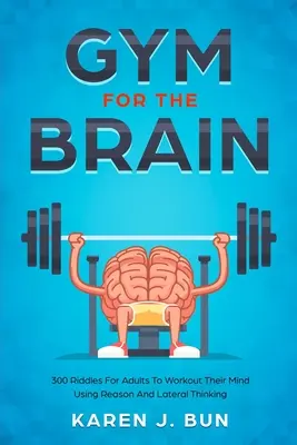 Gimnasio Para El Cerebro: 300 Adivinanzas Para Que Los Adultos Ejerciten Su Mente Usando La Razón Y El Pensamiento Lateral - Gym For The Brain: 300 Riddles For Adults To Workout Their Mind Using Reason And Lateral Thinking