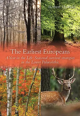 Los primeros europeos: Un año en la vida Estrategias de supervivencia en el Paleolítico Inferior - The Earliest Europeans: A Year in the Life: Survival Strategies in the Lower Palaeolithic