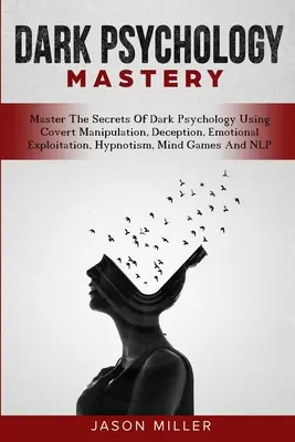 Dominio De La Psicología Oscura: Domina Los Secretos De La Psicología Oscura Usando Manipulación Encubierta, Engaño, Explotación Emocional, Hipnotismo, Mind Ga - Dark Psychology Mastery: Master The Secrets Of Dark Psychology Using Covert Manipulation, Deception, Emotional Exploitation, Hypnotism, Mind Ga