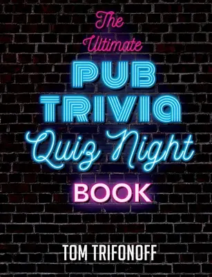 El libro definitivo para una noche de preguntas y respuestas en un pub - The Ultimate Pub Trivia Quiz Night Book