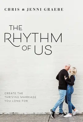 El ritmo de lo nuestro: crea el matrimonio próspero que anhelas - The Rhythm of Us: Create the Thriving Marriage You Long for