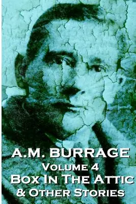 A.M. Burrage - La caja en el ático y otros relatos: Clásicos del maestro del terror - A.M. Burrage - The Box In The Attic & Other Stories: Classics From The Master Of Horror