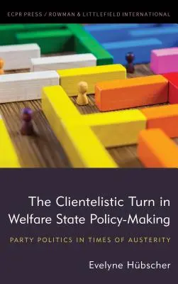 El giro clientelista en la formulación de políticas del Estado del bienestar: La política de partidos en tiempos de austeridad - The Clientelistic Turn in Welfare State Policy-Making: Party Politics in Times of Austerity