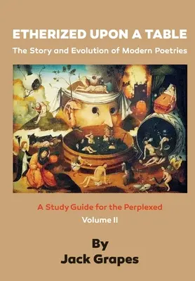 Etherized upon a Table, Vol 2: The Story and Evolution of Modern Poetries (en inglés) - Etherized upon a Table, Vol 2: The Story and Evolution of Modern Poetries