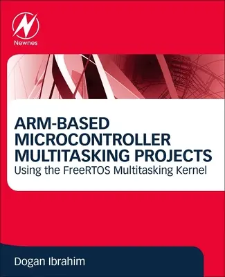 Proyectos Multitarea de Microcontroladores Basados en Arm: Usando el Kernel Freertos Multitasking - Arm-Based Microcontroller Multitasking Projects: Using the Freertos Multitasking Kernel