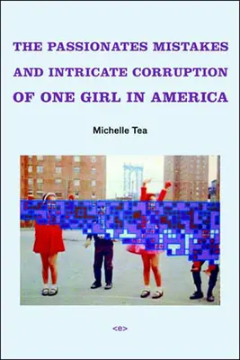 Los apasionados errores y la intrincada corrupción de una chica en América - The Passionate Mistakes and Intricate Corruption of One Girl in America