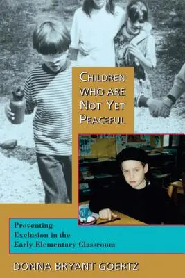 Niños que aún no son pacíficos: La prevención de la exclusión en las aulas de educación primaria - Children Who Are Not Yet Peaceful: Preventing Exclusion in the Early Elementary Classroom