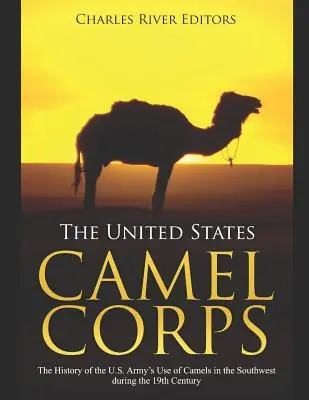 El Cuerpo de Camellos de Estados Unidos: La historia del uso de camellos por el ejército estadounidense en el suroeste durante el siglo XIX - The United States Camel Corps: The History of the U.S. Army's Use of Camels in the Southwest during the 19th Century