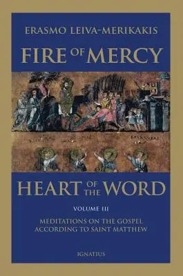 Fuego de misericordia, corazón de la palabra - Vol. 3: Meditaciones sobre el Evangelio según San Mateo - Fire of Mercy, Heart of the Word - Vol. 3: Meditations on the Gospel According to Saint Matthew