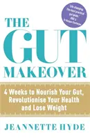 Gut Makeover - 4 Semanas Para Nutrir Tu Intestino, Revolucionar Tu Salud Y Perder Peso - Gut Makeover - 4 Weeks to Nourish Your Gut, Revolutionise Your Health and Lose Weight