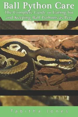 Cuidado de la pitón bola: La guía completa para cuidar y mantener pitones bola como mascotas - Ball Python Care: The Complete Guide to Caring for and Keeping Ball Pythons as Pets