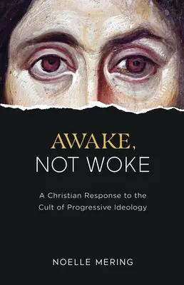 Despiertos, no despiertos: Una respuesta cristiana al culto de la ideología progresista - Awake, Not Woke: A Christian Response to the Cult of Progressive Ideology