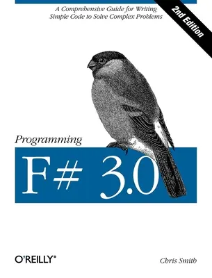 Programming F# 3.0: A Comprehensive Guide for Writing Simple Code to Solve Complex Problems (Pb) - Programming F# 3.0: A Comprehensive Guide for Writing Simple Code to Solve Complex Problems