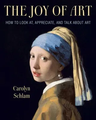 La alegría del arte: cómo mirar, apreciar y hablar de arte - The Joy of Art: How to Look AT, Appreciate, and Talk about Art