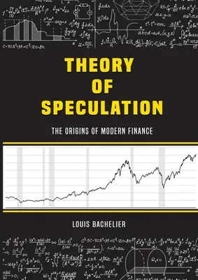 La teoría de la especulación de Louis Bachelier: Los orígenes de las finanzas modernas - Louis Bachelier's Theory of Speculation: The Origins of Modern Finance