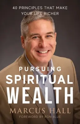 En busca de la riqueza espiritual: 40 principios que enriquecerán su vida - Pursuing Spiritual Wealth: 40 Principles That Make Your Life Richer