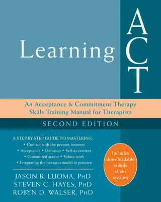 Aprender ACT: Manual para terapeutas de la Terapia de Aceptación y Compromiso - Learning ACT: An Acceptance and Commitment Therapy Skills Training Manual for Therapists