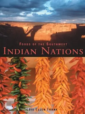 Alimentos de las Naciones Indias del Suroeste: Recetas Tradicionales y Contemporáneas de los Nativos Americanos [Libro de Cocina]. - Foods of the Southwest Indian Nations: Traditional and Contemporary Native American Recipes [A Cookbook]