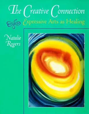 La conexión creativa: Las artes expresivas como sanación - The Creative Connection: Expressive Arts as Healing