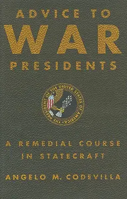 Consejos a los Presidentes de Guerra: A Remedial Course in Statecraft - Advice to War Presidents: A Remedial Course in Statecraft