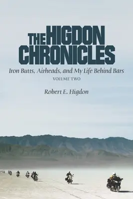 Las crónicas de Higdon: Culos de hierro, cabezas huecas y mi vida entre rejas (volumen dos) - The Higdon Chronicles: Iron Butts, Airheads, and My Life Behind Bars (Volume Two)