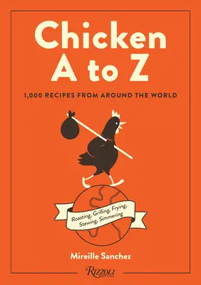 Pollo de la A a la Z: 1.000 recetas de todo el mundo - Chicken A to Z: 1,000 Recipes from Around the World