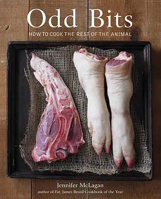 Curiosidades: Cómo cocinar el resto del animal [Libro de cocina] - Odd Bits: How to Cook the Rest of the Animal [A Cookbook]