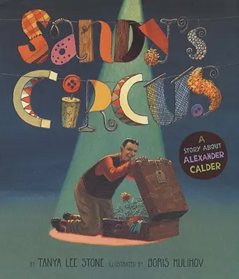 El circo de Sandy: Una historia sobre Alexander Calder - Sandy's Circus: A Story about Alexander Calder