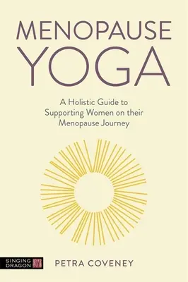 El yoga de la menopausia: una guía holística para ayudar a las mujeres en su viaje a la menopausia - Menopause Yoga: A Holistic Guide to Supporting Women on Their Menopause Journey