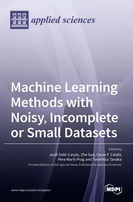 Métodos de aprendizaje automático con conjuntos de datos ruidosos, incompletos o pequeños - Machine Learning Methods with Noisy, Incomplete or Small Datasets