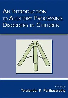 Introducción a los trastornos del procesamiento auditivo en niños - An Introduction to Auditory Processing Disorders in Children