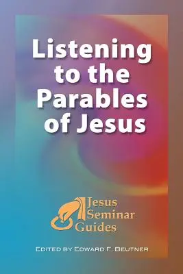 Escuchar las parábolas de Jesús: (Guías del Seminario de Jesús Vol 2) - Listening to the Parables of Jesus: (Jesus Seminar Guides Vol 2)